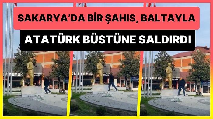 Sakarya'da Bir Şahıs Baltayla Atatürk Büstüne Saldırdı!