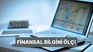 8 Soruda Senin Finansal Bilgi Seviyeni Ölçüyoruz!