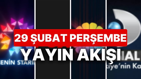 29 Şubat 2024 TV Yayın Akışı: Bu Akşam Hangi Diziler Var? NOW, TV8, TRT1, Show TV, Star TV, ATV, Kanal D