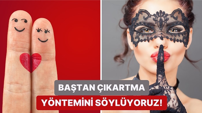 Karşındakini Kendine Hayran Bırakmak İçin Hangi Taktiği Kullanıyorsun?