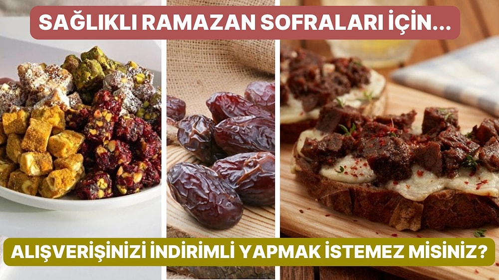 Ramazan Ayına Özel İftar Sofralarınızı Şenlendirecek Süpermarket Ürünleri