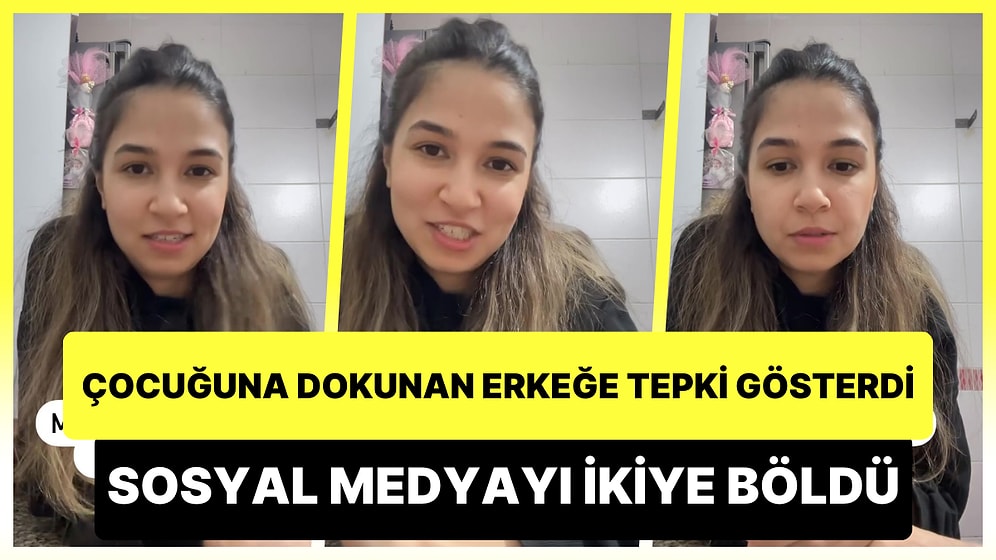 'Çocuğuna İzinsiz Dokunan Erkeğe Tepki Gösteren Anne' Sosyal Medyayı İkiye Böldü