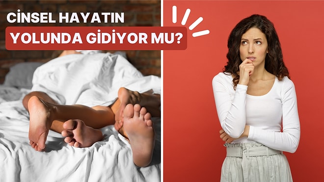 Cinsel Hayatından Ne Kadar Memnunsun?