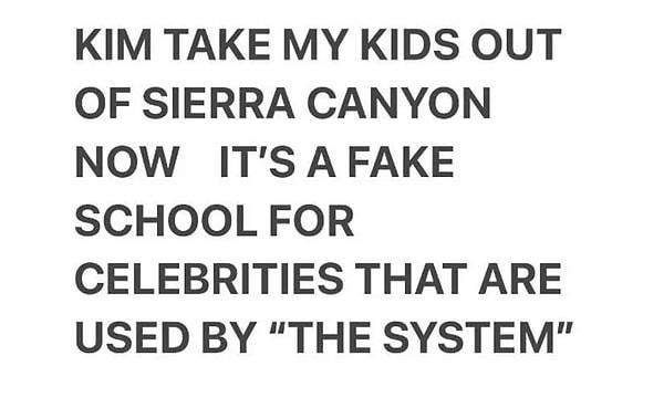 Kanye West, eski eşi Kim Kardashian'dan çocuklarını "ünlüler için kurulan sahte okul "dan almasını açıkça istedi.  Rapçi Çarşamba gecesi Instagram'da büyük harflerle "Kim çocuklarımı Sierra Canyon'dan al, orası 'sistem' tarafından kullanılan ünlüler için sahte bir okul" diye yazdı.