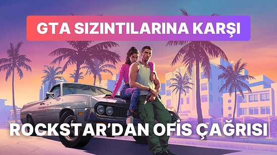 GTA 6 İçin Teyakkuza Geçildi: Rockstar Games Bütün Çalışanlarını Ofise Çağırdı