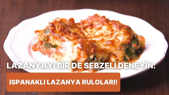 Sebze Sevmeyenlerin Bile Seveceği Ispanaklı Lazanya Ruloları Nasıl Yapılır?