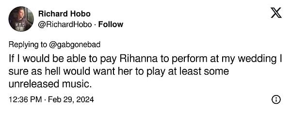 "Eğer Rihanna'ya düğünümde konser vermesi için para ödeyebilseydim, onun en azından yayınlanmamış bir müzik çalmasını kesinlikle isterdim."