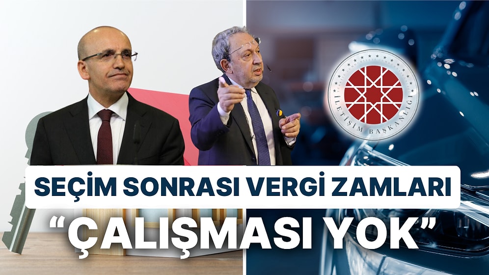 Seçim Sonrasına Yönelik Vergi Zamları Projeksiyonları İletişim'den Döndü: Mehmet Şimşek Destek Verdi