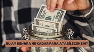 Bu Ay Kenara Ne Kadar Para Atabileceğini Hesaplıyoruz!