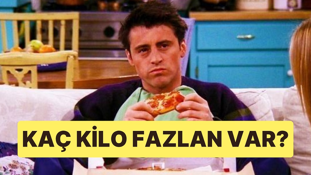 Sevdiğin Yemeklere Göre Senin Kaç Kilo Fazlan Var?