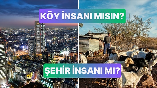 Şehir İnsanı mısın Köy İnsanı mı?