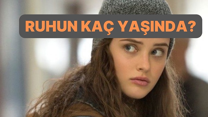 Evet/ Hayır Testine Göre Senin Ruhun Kaç Yaşında?