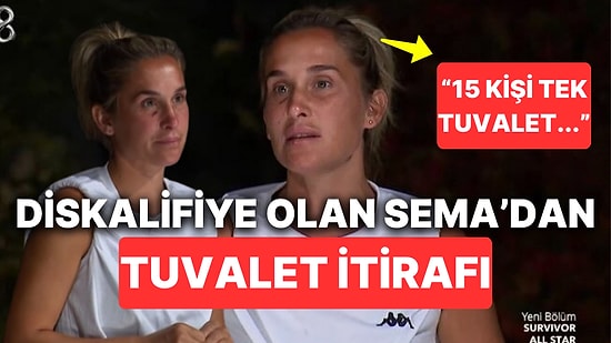 Survivor All Star'dan Diskalifiye Olan Sema Aydemir Döner Dönmez Tuvalet İtirafıyla Gündeme Geldi