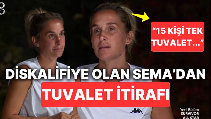 Survivor All Star'dan Diskalifiye Olan Sema Aydemir Döner Dönmez Tuvalet İtirafıyla Gündeme Geldi