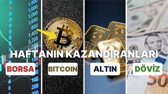 Borsa, Altın, Dolar, Bitcoin: Haftanın En Çok Kazandıran Yatırımları!