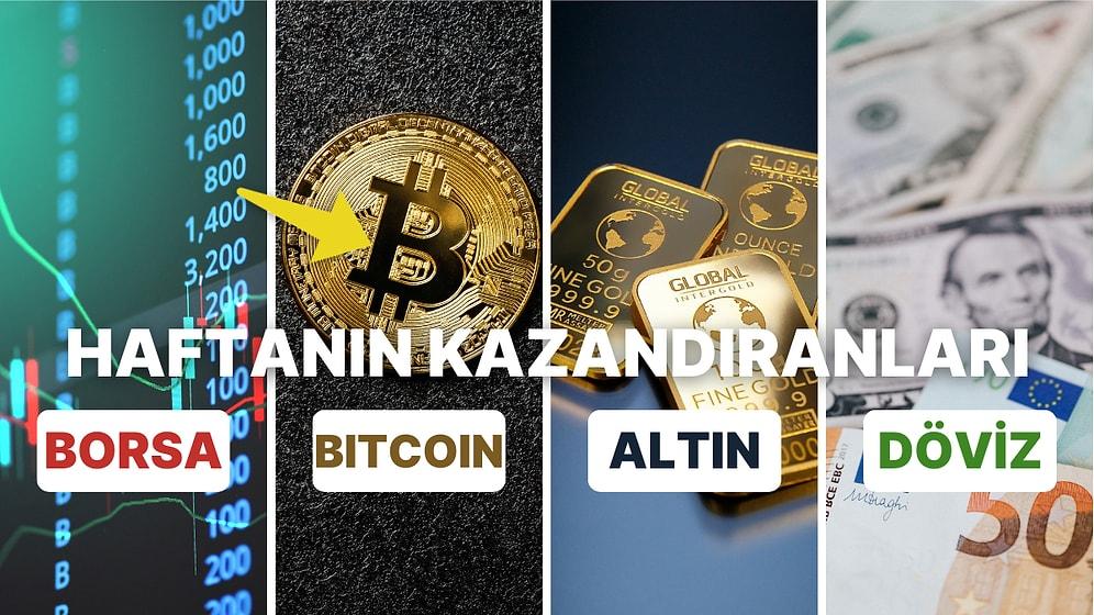 Borsa, Altın, Dolar, Bitcoin: Haftanın En Çok Kazandıran Yatırımları!