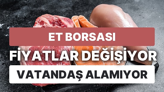 Et Borsası: 3 Ayrı Fiyattan Satılan Etler Vatandaşın Sofrasına Ulaşmıyor!