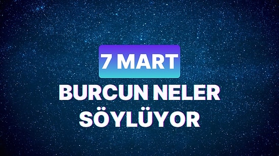 Günlük Burç Yorumuna Göre 7 Mart Perşembe Günün Nasıl Geçecek?