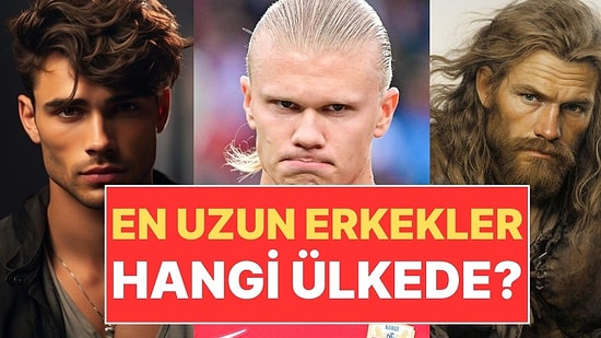 İlk 10 Sıra Belli Oldu: Dünyanın En Uzun Boylu Erkekleri Hangi Ülkede?