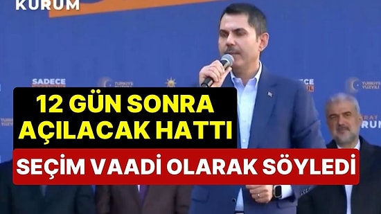 Murat Kurum, İBB'nin 12 Gün Sonra Açacağı Metro Hattını Seçim Vaadi Yaptı