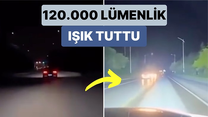 Bir Adam Karşı Şeritten Uzunları Açık Bir Şekilde İlerleyen Sürücülere 120.00 Lümenlik Işığıyla Tepki Gösterdi