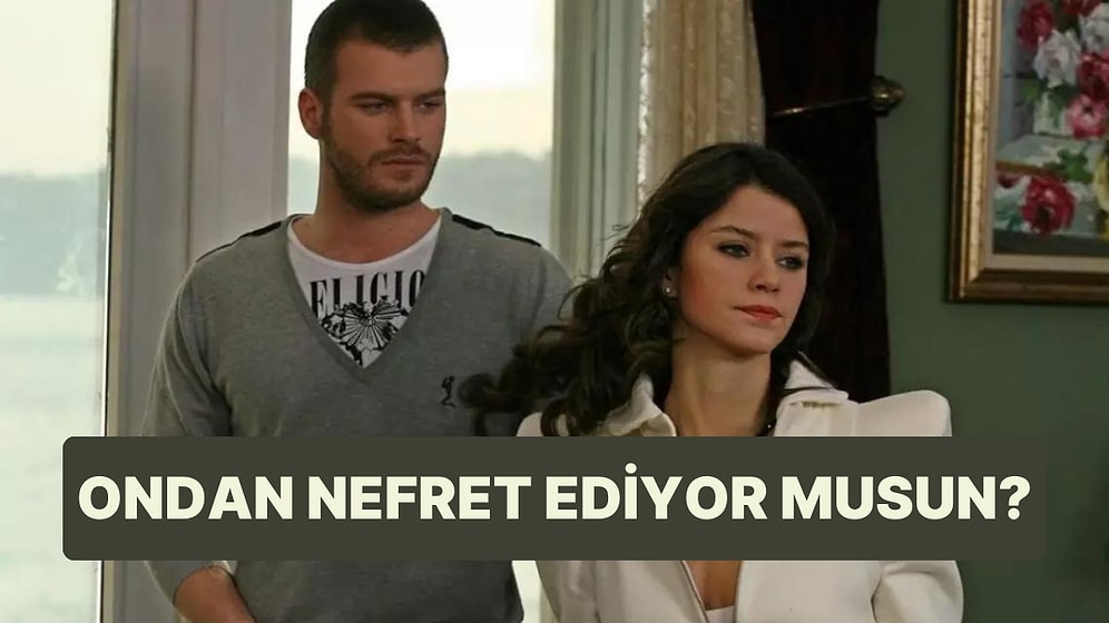 Sen Ondan Nefret Ediyor musun?