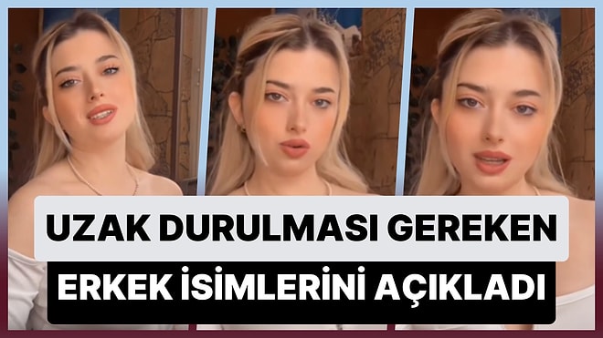 Uzak Durulması Gereken Erkek İsimlerini Açıklayan Kadın: 'Her An Eve Atabilecek Potansiyele Sahipler'