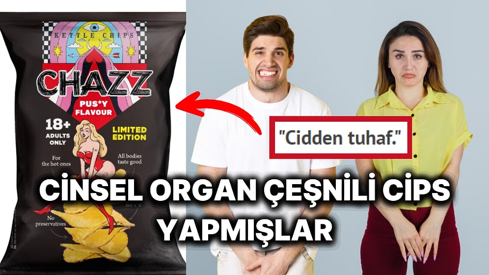 Chazz İsimli Markanın Cinsel Organ Çeşnili Cipslerine Gelen Yorumlar Hayatı Sorgulattı