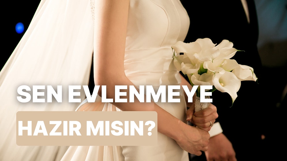 Kimi Hayalini Kurar Kimi Uzak Durur: Sen Evlilik İçin Hazır mısın?