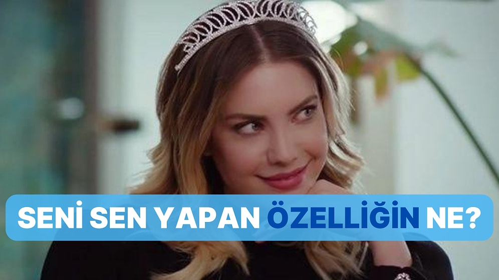 Seni Sen Yapan Özellik Ne?