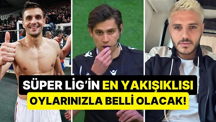 Süper Lig'in En Yakışıklı Futbolcusunu ve Hakemini Oylarınızla Belirliyoruz!