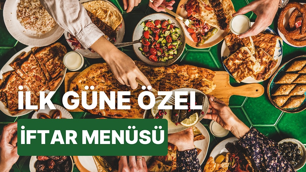 'İftara Ne Pişirsem?' Diye Düşünmeyin! Ramazan'ın 1. Günü İçin İftar Menüsü Önerisi