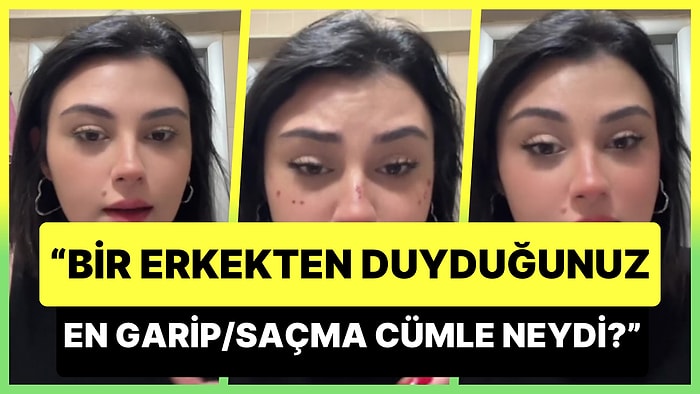 'Bir Erkekten Duyduğunun En Saçma/Garip Cümle Neydi?' Sorusunu Cevaplayan Kadınlar Şoke Etti