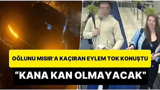 Ölümlü Kazaya Karışan 16 Yaşındaki Oğluyla Mısır'a Kaçan Eylem Tok İlk Kez Konuştu!