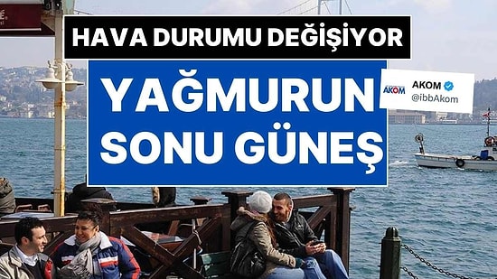 İstanbul'da Hava Durumu Değişiyor: Yağmurun Sonu Güneş!