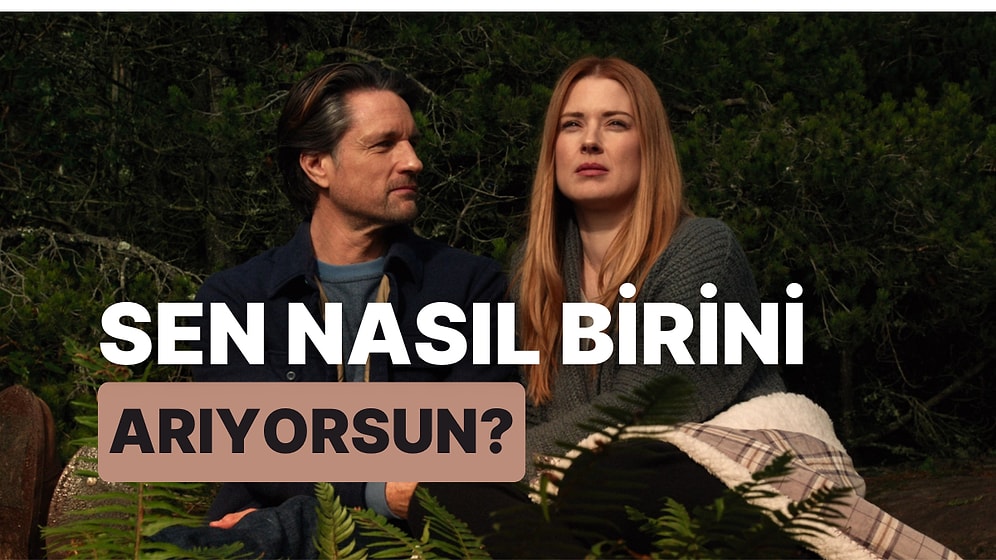 Sen Nasıl Birini Arıyorsun?