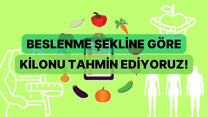 Gün İçinde Beslenme Şekline Göre Sen Kaç Kilosun?