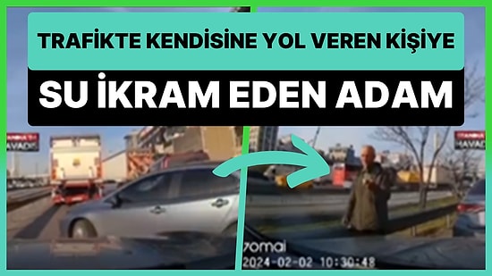 Görmek İstediğimiz Hareketler: Trafikte Kendisine Yol Veren Sürücüye Su İkram Eden Adam