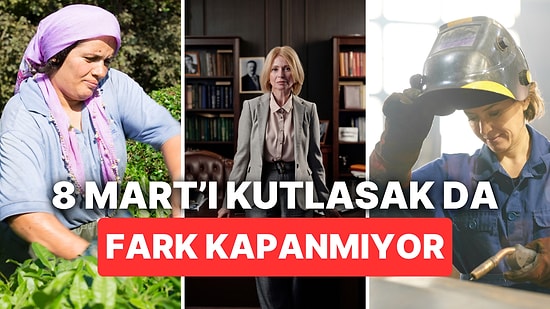 "Eşit Değiliz" 8 Mart'ta Kadınların Dünyada ve Türkiye'de Ekonomik Verilere Yansıması!