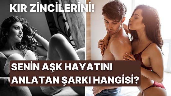 Senin Aşk Hayatını Anlatan Şarkı Sözü Hangisi?