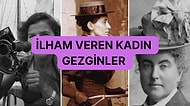 Başarılarıyla Bütün Kadınlara İlham Veren Tarihine Adını Yazdırmış 10 Gezgin Kadın