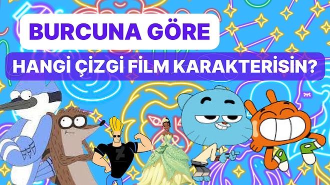 Burcuna Göre Hangi Çizgi Film Karakterisin?