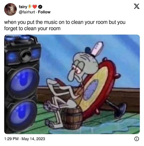 6. "Odanı temizlerken şarkı açmışsındır ama sonra odanı temizlemeyi unutşmuşsundur"