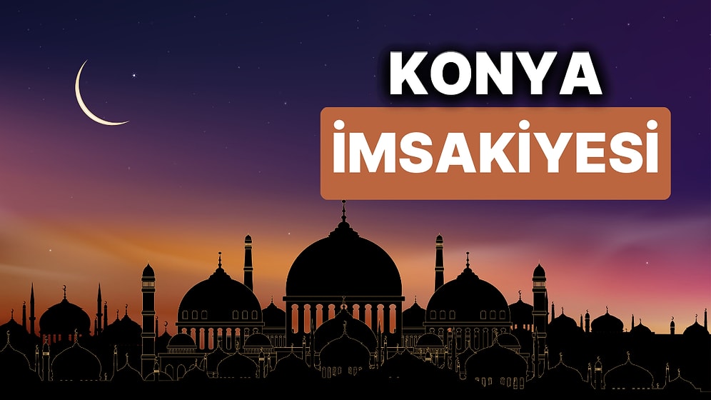 2024 Konya İmsakiye: Bugün Konya İçin İftar Vakti, İmsak, Sahur Saati ve Teravih Kaçta?