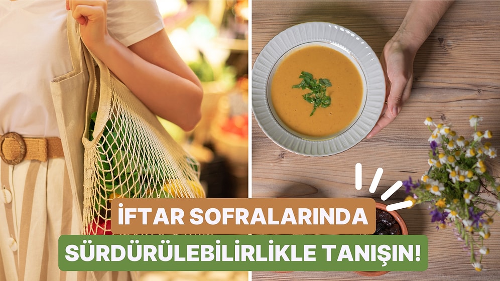 Ramazan Ayında Sürdürülebilirlik: İftar Sofralarınızı Çevre Dostu Hale Getirebilmenizi Sağlayacak 11 Yöntem
