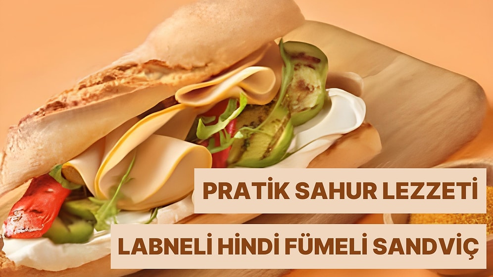 Sahur İçin Hem Göze Hem Mideye Hitap Eden Baharatlı Labneli Hindi Fümeli Sandviç Tarifi Veriyoruz!