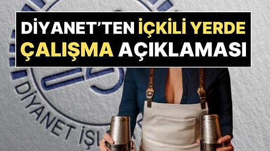 Diyanet'ten İçkili Yerde Çalışma Açıklaması: 'Vebal' Vurgusu Yapıldı!