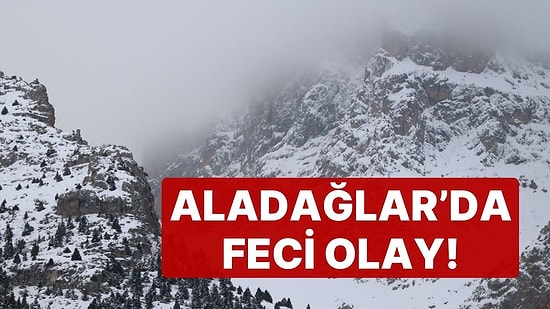 Aladağlar'da Feci Olay: Üzerine Kar Kütlesi Düşen Rehber Öldü