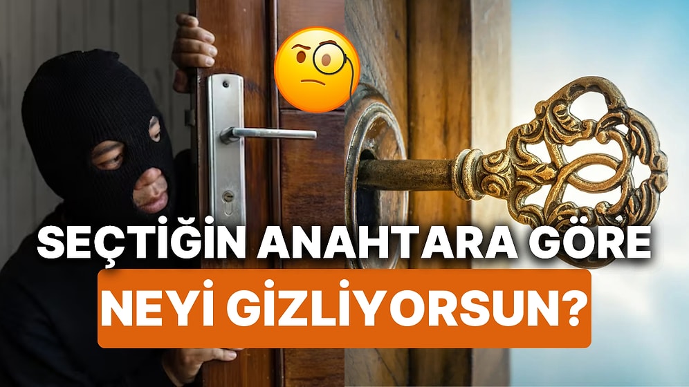 Seçtiğin Anahtara Göre Sen Neyi Gizliyorsun?
