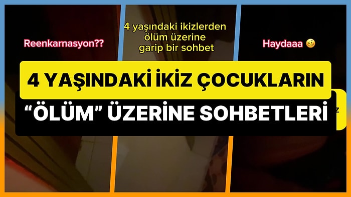 Arkadaş Ortamında Bulamayacağınız Kalitede Bir Sohbet: 4 Yaşındaki İkizlerin 'Ölüm' Üzerine Sohbeti Viral Oldu